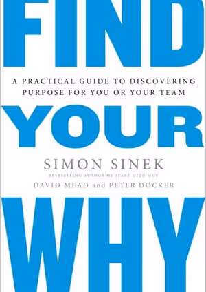 Find Your Why: A Practical Guide to Discovering Purpose for You and Your Team