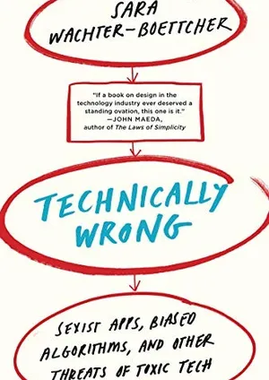 Technically Wrong: Sexist Apps, Biased Algorithms, and Other Threats of Toxic Tech