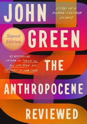 The Anthropocene Reviewed: Essays on a Human-Centered Planet