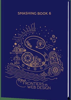 Smashing Book #6: New Frontiers in Web Design